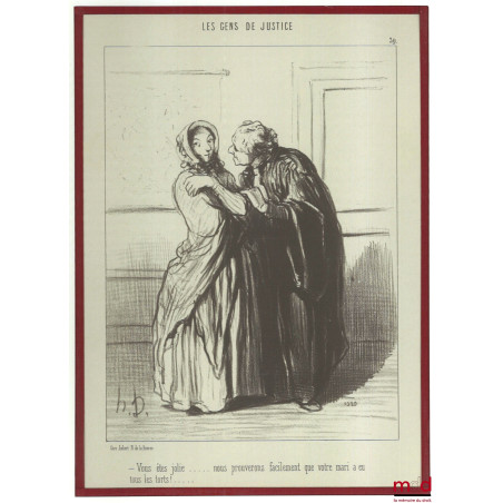 LES GENS DE JUSTICE, Lithographie en noir signée et publiée initialement dans Le Charivari du 1er novembre 1847, n° 39 :« ? ...