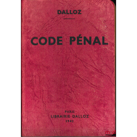 CODE PÉNAL ANNOTÉ D’APRÈS LA DOCTRINE ET LA JURISPRUDENCE avec renvois aux publications Dalloz, 39ème éd. entièrement refondu...