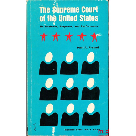 THE SUPREME COURT OF THE UNITED STATES. ITS BUSINESS, PURPOSES, AND PERFORMANCE, coll. Meridian Books