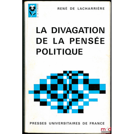 LA DIVAGATION DE LA PENSÉE POLITIQUE, coll. “À la pensée”