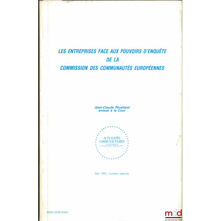 LES ENTREPRISES FACE AUX POUVOIRS D’ENQUÊTE DE LA COMMISSION DES COMMUNAUTÉS EUROPÉENNES, coll. Actualités communautaires, nu...