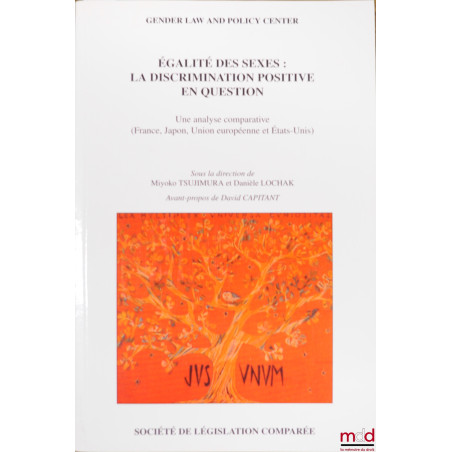 ÉGALITÉ DES SEXES : LA DISCRIMINATION POSITIVE EN QUESTION. Une Analyse comparative (France, Japon, Union européenne et États...