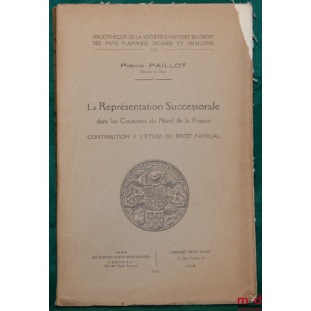 LA REPRÉSENTATION SUCCESSORALE DANS LES COUTUMES DU NORD DE LA FRANCE. Contribution à l?étude du droit familial, Bibl. de la ...