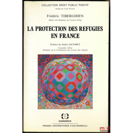 LA PROTECTION DES RÉFUGIÉS EN FRANCE,, Préface de A. Jacomet, coll. Droit public positif