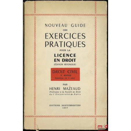 NOUVEAU GUIDE DES EXERCICES PRATIQUES POUR LES LICENCES EN DROIT (éd. refondue), DROIT CIVIL 3ÈME ANNÉE (Licence en 4 ans)