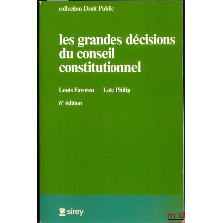 LES GRANDES DÉCISIONS DU CONSEIL CONSTITUTIONNEL, 6ème éd., coll. Droit Public