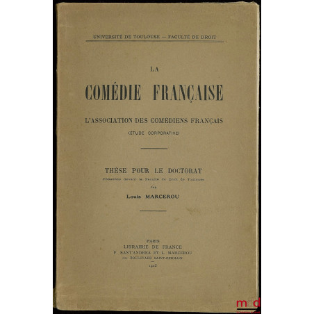 LA COMÉDIE-FRANÇAISE, L?association des comédiens français (étude corporative), Thèse pour le doctorat présentée devant la Fa...
