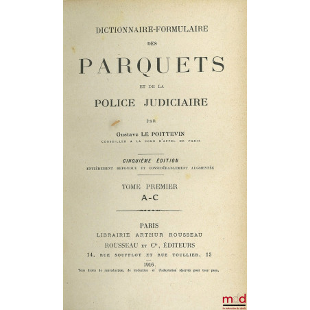 DICTIONNAIRE-FORMULAIRE DES PARQUETS ET DE LA POLICE JUDICIAIRE, 5e éd. entièrement refondue et considérablement augmentée