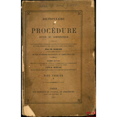 DICTIONNAIRE DE PROCÉDURE CIVILE ET COMMERCIALE, contenant la jurisprudence, l?opinion des auteurs, les usages du palais, le ...