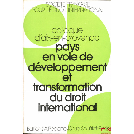 PAYS EN VOIE DE DÉVELOPPEMENT ET TRANSFORMATION DU DROIT INTERNATIONAL, Colloque d?Aix-en-Provence (24-25-26 mai 1973) de la ...