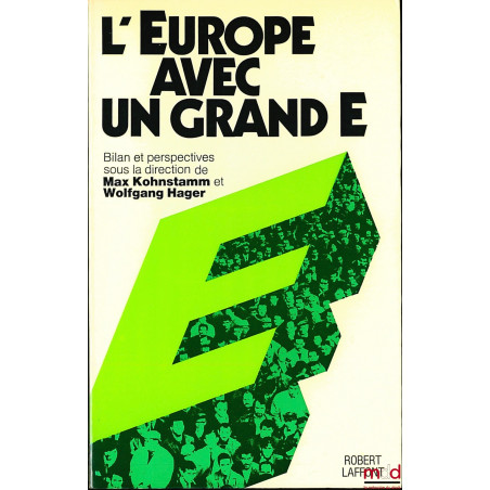 L’EUROPE AVEC UN GRAND “E”, Bilan et perspectives sous la direction de Max Kohnstamm et Wolfgang Hager