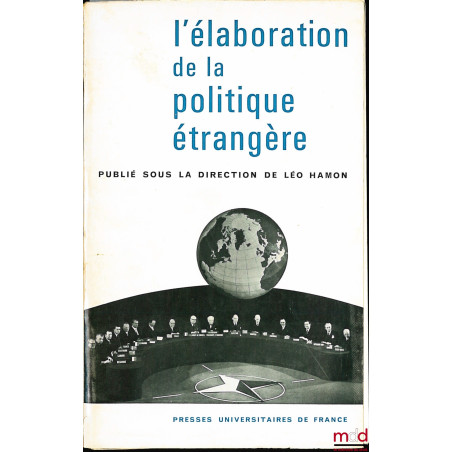 L’ÉLABORATION DE LA POLITIQUE ÉTRANGÈRE, Entretiens de Dijon organisés avec le concours de l’association française de science...