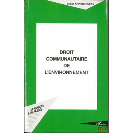 DROIT COMMUNAUTAIRE DE L’ENVIRONNEMENT, coll. Logiques Juridiques