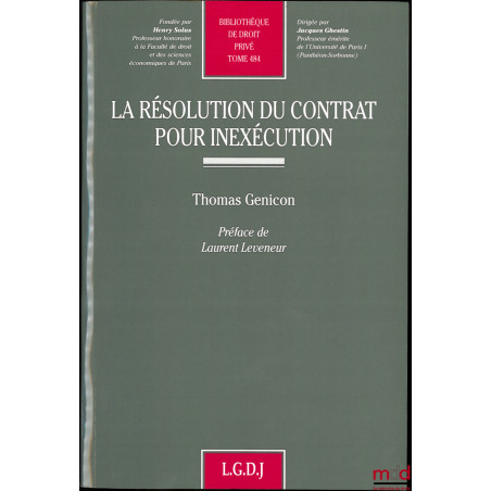 LA RÉSOLUTION DU CONTRAT POUR INEXÉCUTION, Préface de Laurent Leveneur, Bibl. de droit privé, t. 484