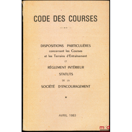 CODES DES COURSES, Dispositions particulières concernant les Courses et les Terrains d’Entraînement et Règlement intérieur, S...