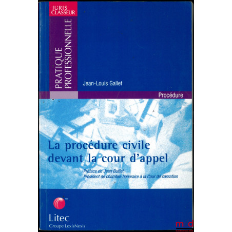 LA PROCÉDURE CIVILE DEVANT LE COUR D’APPEL, Préface de Jean Buffet, avec la collaboration de Alain Raffejeaud, coll. Juris Cl...