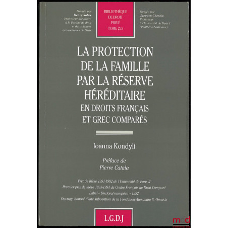 LA PROTECTION DE LA FAMILLE PAR LA RÉSERVE HÉRÉDITAIRE EN DROITS FRANÇAIS ET GRECS COMPARÉS, Préface de Pierre Catala, Avant-...