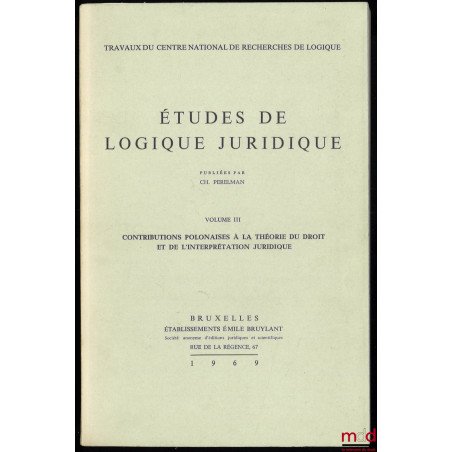 ÉTUDES DE LOGIQUE JURIDIQUE, vol. III Contributions polonaises à la théorie du droit et de l?interprétation juridique, Travau...