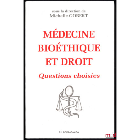 MÉDECINE BIOÉTHIQUE ET DROIT, Questions choisies, sous la direction de Michelle Gobert