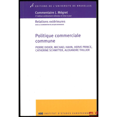 POLITIQUE COMMERCIALE COMMUNE, Avant-propos de Jacques Bourgeois, coll. Commentaire J. Mégret, 3e éd. entièrement refondue et...