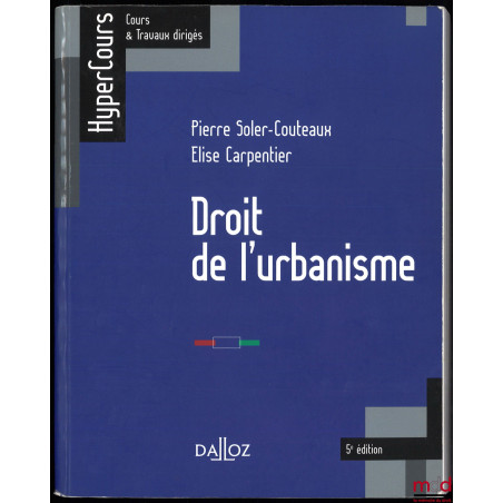 DROIT DE L’URBANISME, 5e éd., coll. HyperCours, Cours & Travaux dirigés
