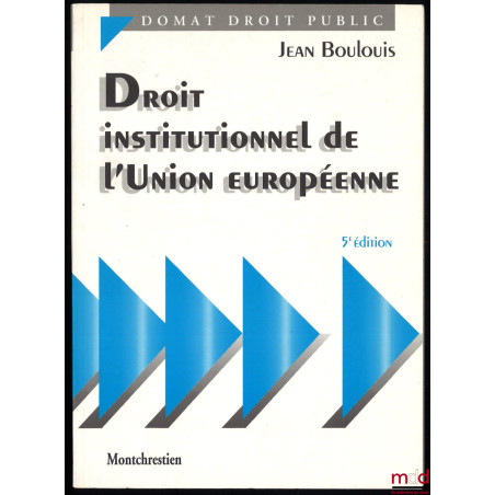 DROIT INSTITUTIONNEL DE L’UNION EUROPÉENNE, 5e éd., coll. Domat Droit public