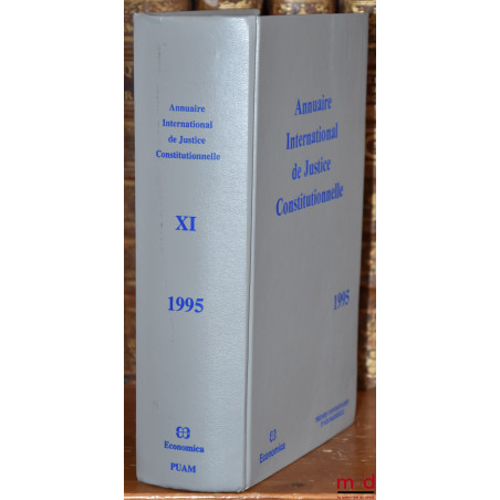 ANNUAIRE INTERNATIONAL DE JUSTICE CONSTITUTIONNELLE, vol. XI, 1995 par le Groupe d’Études et de Recherches sur la Justice Con...