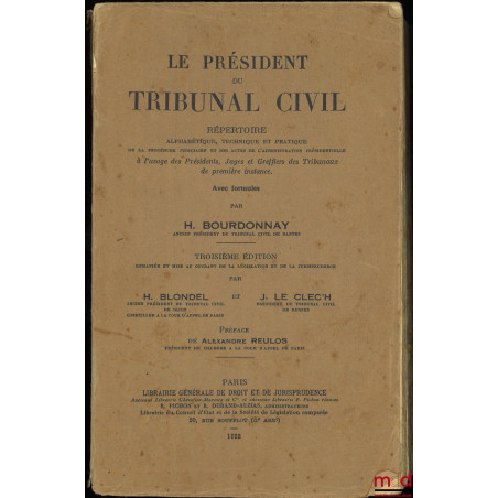 LE PRÉSIDENT DU TRIBUNAL CIVIL, RÉPERTOIRE ALPHABÉTIQUE, TECHNIQUE ET PRATIQUE DE LA PROCÉDURE JUDICIAIRE ET DES ACTES DE L?A...