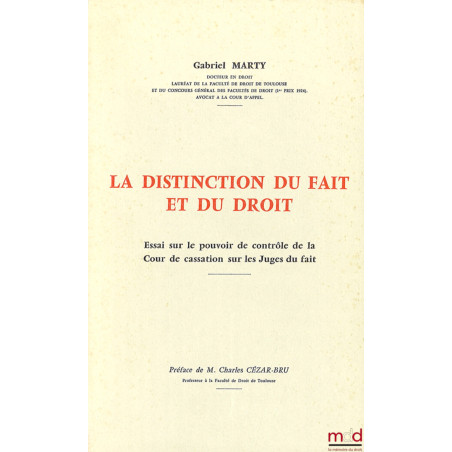 LA DISTINCTION DU FAIT ET DU DROIT. Essai sur le pouvoir de contrôle de la Cour de Cassation sur les juges du fait, thèse pou...