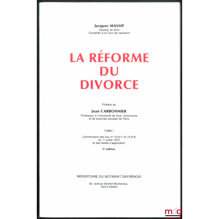 LA RÉFORME DU DIVORCE, t. I : Commentaires des lois n° 75-617 et 75-618 du 11 juillet 1975 et des textes d’application, Préfa...