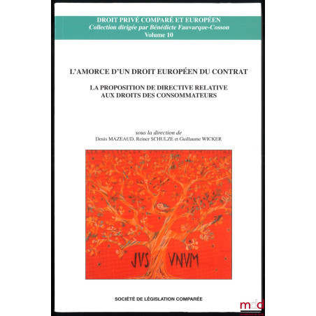 L’AMORCE D’UN DROIT EUROPÉEN DU CONTRAT, LA PROPOSITION DE DIRECTIVE RELATIVE AUX DROITS DES CONSOMMATEURS, sous la direction...