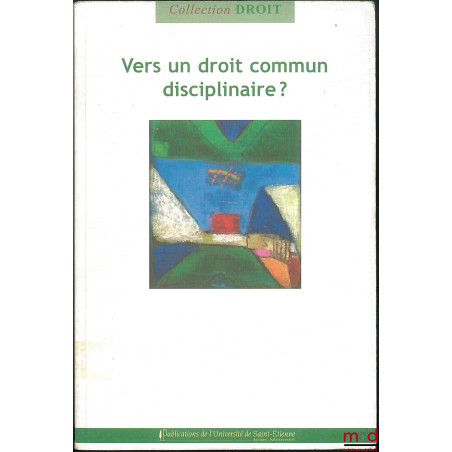 VERS UN DROIT COMMUN DISCIPLINAIRE ? sous la dir. de Pascal Ancel et Joël Moret-Bailly, coll. Droit, Centre de Recherche Crit...