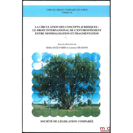 LA CIRCULATION DES CONCEPTS JURIDIQUES : LE DROIT INTERNATIONAL DE L’ENVIRONNEMENT ENTRE MONDIALISATION ET FRAGMENTATION, sou...