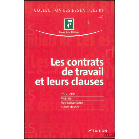 LES CONTRATS DE TRAVAIL ET LEURS CLAUSES (CDI et CDD – Mobilité – Non-concurrence – Autres clause), N. Ribert (coord.), 2e éd...