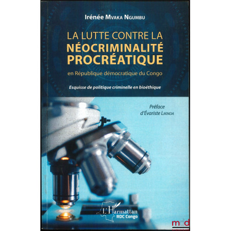 LA LUTTE CONTRE LA NÉOCRIMINALITÉ PROCRÉATIQUE en République démocratique du Congo. Esquisse de politique criminelle en bioét...