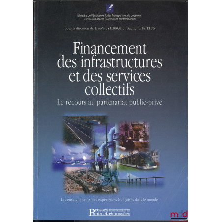 FINANCEMENT DES INFRASTRUCTURES ET DES SERVICES COLLECTIFS, le recours au partenariat public-privé