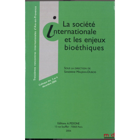 LA SOCIÉTÉ INTERNATIONALE ET LES ENJEUX BIOÉTHIQUES, sous la dir. de Sandrine Maljean-Dubois