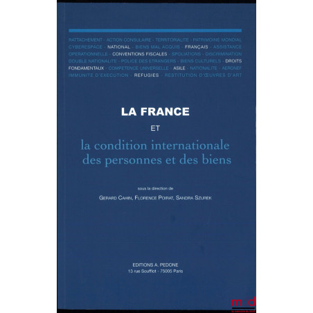 LA FRANCE ET LES CONDITIONS INTERNATIONALES DES PERSONNES ET DES BIENS, Sous la dir. de Gerard Cahin, Florence Poirat et Sand...