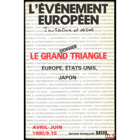 L’ÉVÈNEMENT EUROPÉEN, INITIATIVE ET DÉBAT : Dossier le grand triangle, Europe, États-unis, Japon, avril-juin 1990