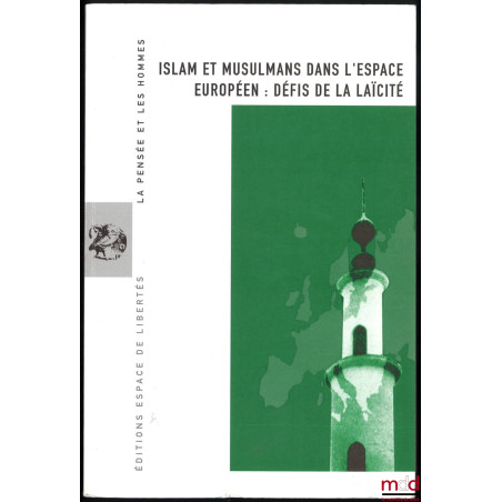 ISLAM ET MUSULMANS DANS L?ESPACE EUROPÉEN : DÉFIS DE LA LAÏCITÉ, dossier édité par Chemsi Cheref-Khan et Jacques Lemaire, act...