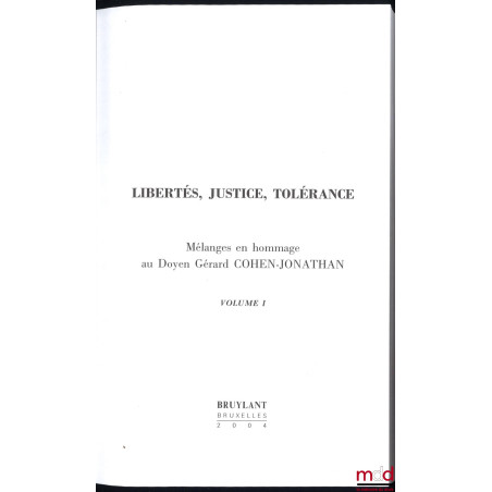 LIBERTÉS, JUSTICE, TOLÉRANCE. Mélanges en hommage au Doyen Gérard Cohen-Jonathan