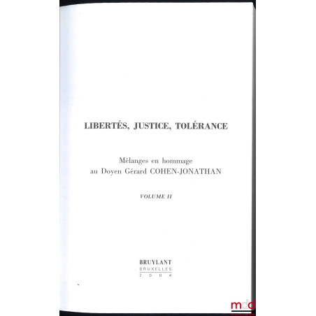 LIBERTÉS, JUSTICE, TOLÉRANCE. Mélanges en hommage au Doyen Gérard Cohen-Jonathan