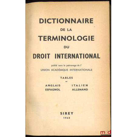 DICTIONNAIRE DE LA TERMINOLOGIE DU DROIT INTERNATIONAL, Préface de J. Basdevant, publié sous le patronage de l’UNION ACADÉMIQ...