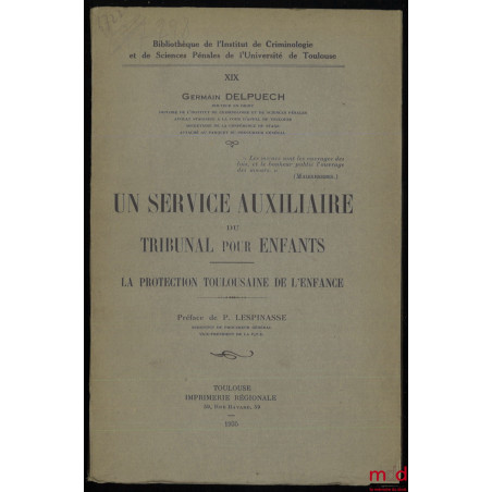 UN SERVICE AUXILIAIRE DU TRIBUNAL POUR ENFANTS : LA PROTECTION TOULOUSAINE DE L?ENFANCE, Préface de P. Lespinasse, Bibliothèq...