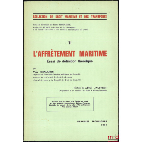 L’AFFRÈTEMENT MARITIME. ESSAI DE DÉFINITION THÉORIQUE, Préface de Alfred Jauffret, Coll. de droit maritime et des transports,...