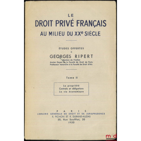 LE DROIT PRIVÉ FRANÇAIS AU MILIEU DU XXe SIÈCLE, ÉTUDES OFFERTES À GEORGES RIPERT, t. I : Études générales - Droit de la fami...