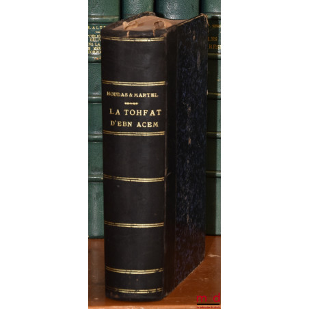 TRAITÉ DE DROIT MUSULMAN, LA TOHFAT D?EBN ACEM, Texte arabe avec traduction française, Commentaire juridique & notes philosop...