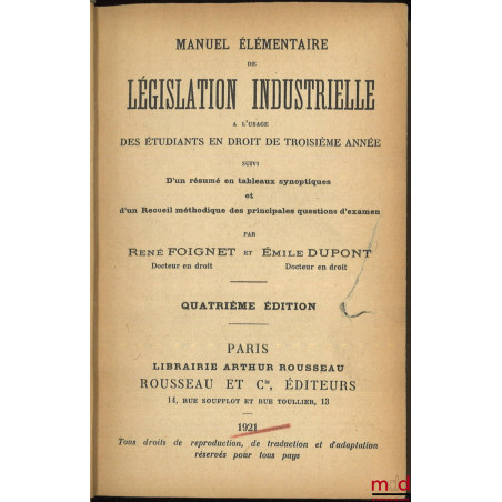 MANUEL ÉLÉMENTAIRE DE LÉGISLATION INDUSTRIELLE À L’USAGE DES ÉTUDIANTS EN DROIT DE TROISIÈME ANNÉE suivi d’un résumé en table...