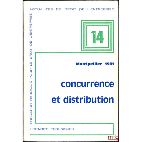 CONCURRENCE ET DISTRIBUTION, Montpellier 1981, XIIIe Journées d?Actualité du droit de l?Entreprise, coll. Actualité de Droit ...