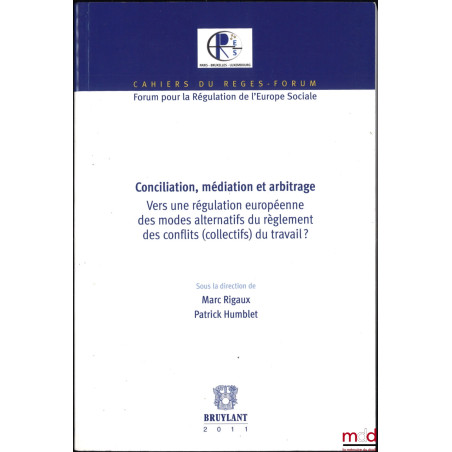 CONCILIATION, MÉDIATION ET ARBITRAGE, vers une régulation européenne des modes alternatifs de règlement des conflits (collect...